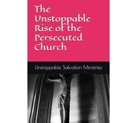 The Unstoppable Rise of the Persecuted Church