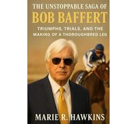 The Unstoppable Saga of Bob Baffert: Triumphs, Trials, and the Making of a Thoroughbred Legend