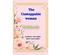 The unstoppable woman: Celebrate your power, write your journey.