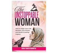 The Unstoppable Woman: How to Align Your Life, Reclaim Your Power, and Build a Lasting Legacy