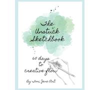 The Unstuck Sketchbook: 60 Days to Creative Flow