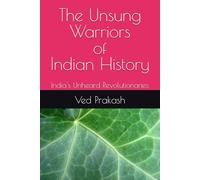 The Unsung Warriors of Indian History: India's Unheard Revolutionaries