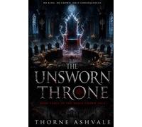 The Unsworn Throne: A Dark Epic Fantasy of Intrigue and Corrupted Power: 3 (The Ashen Crown Saga)