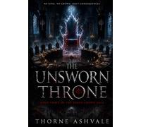 The Unsworn Throne: A Dark Epic Fantasy of Intrigue and Corrupted Power (The Ashen Crown Saga)
