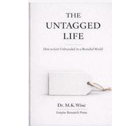 THE UNTAGGED LIFE: How to Live Unbranded in a Branded World
