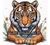 The Untamed : Adult Coloring Book for Relaxation and Mindfulness: A Soothing Artistic escape from Stress and Busy Minds