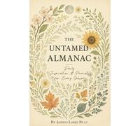 The Untamed Almanac: Daily Inspiration & Prompts for Every Season