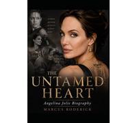 The Untamed Heart: Angelina Jolie Biography