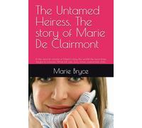 The Untamed Heiress. The story of Marie De Clairmont: In the second volume of Marie’s story, the world she once knew begins to fracture. What felt safe, love, home, partnership shifts.