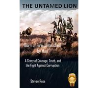 THE UNTAMED LION: Born of Fire, Untouched by Men. A Story of Courage, Truth, and the Fight Against Corruption