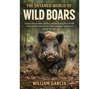THE UNTAMED WORLD OF WILD BOARS: Explore the secretive, fearless, and fascinating lives of wild boars as they roam forests, battle predators, and survive against all odds.