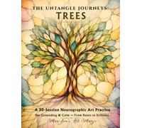 The Untangle Journeys - Trees: A 30-Session Neurographic Art Practice for Grounding, Calm & Nervous System Regulation - A Step-by-Step Neurographic ... for Adults (No Drawing Skills Needed)