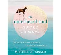 The Untethered Soul Guided Journal: Writing Practices to Journey Beyond Yourself