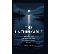 The Unthinkable: A Mother's Crime: The Julissa Thaler Case and the Death of Six-Year-Old Eli Hart
