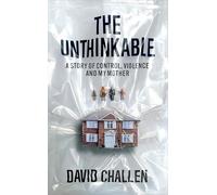 The Unthinkable: A Story of Control, Violence and My Mother