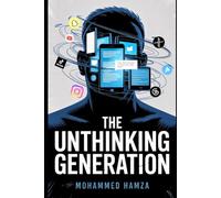 THE UNTHINKING GENERATION: Why Modern Minds Are Losing the Ability to Think Deeply