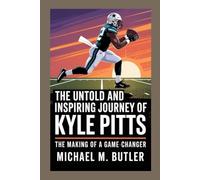 The Untold and Inspiring Journey of Kyle Pitts: The Making of a Game-Changer