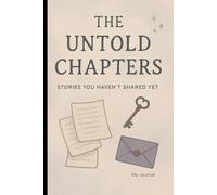 THE UNTOLD CHAPTERS - Stories you haven't shared yet: Journal Book For All Ages