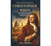 The Untold Genius of Christopher Wren: How the Scientist-Turned-Architect Rebuilt London, Redefined Skylines, and Left a Legacy That Still Shapes the World