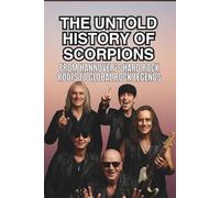 THE UNTOLD HISTORY OF SCORPIONS: From Hannover’s Hard Rock Roots to Global Rock Legends