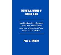 The Untold Journey of Rashida Tlaib: Breaking Barriers, Speaking Truth: How a Palestinian-American Woman Redefined Power in U.S. Politics