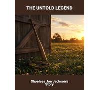 The Untold Legend: Shoeless Joe Jackson'S Story