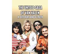 THE UNTOLD SAGA OF VAN HALEN: A DIFFERENT KIND OF TRUTH