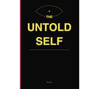 The Untold Self: Questions for the Self Beneath the Performance