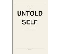 The Untold Self: Questions for the Self Beneath the Performance