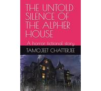 THE UNTOLD SILENCE OF THE ALPHER HOUSE: A horror fictional story