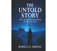 THE UNTOLD STORY: A Crossroads of Faith and Fate