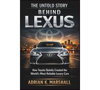 The Untold Story behind Lexus: How Toyota Quietly Created the World’s Most Reliable Luxury Cars (The True and Untold Story Behind)