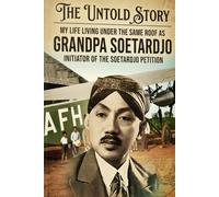 The Untold Story: My Life Living Under the Same Roof as Grandpa Soetardjo, Initiator of the Soetardjo Petition