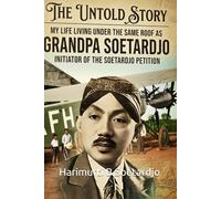The Untold Story: My Life Living Under the Same Roof as Grandpa Soetardjo, Initiator of the Soetardjo Petition