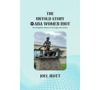 THE UNTOLD STORY OF ABA WOMAN RIOT: The Forgotten Voices of Courage and Justice