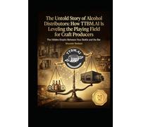 The Untold Story of Alcohol Distributors: How TTBM.AI Is Leveling the Playing Field for Craft Producers