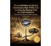 The Untold Story of Alcohol Distributors: How TTBM.AI Is Leveling the Playing Field for Craft Producers