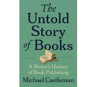 The Untold Story of Books: A Writer's History of Publishing