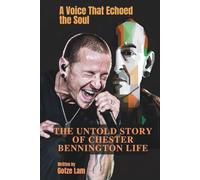 THE UNTOLD STORY OF CHESTER BENNINGTON LIFE: A Voice That Echoed the Soul