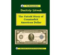 The Untold Story of Counterfeit American Dollar: When Stalin Counterfeit His Almighty Dollar? (Moneymakers. The Untold Stories.)