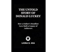 The Untold Story Of Donald Luckey: How a Father’s Steadfast Love Built a Legacy of Achievers
