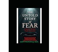 THE UNTOLD STORY OF FEAR: A HORROR WRITER'S DARK ENCOUNTER
