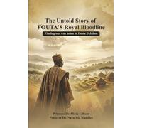 The Untold Story of FOUTA’s Royal Bloodline: Finding our way home to Fouta D’Jallon