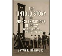 The Untold Story of French Executions in Poissy and the Massacre at Thakhek 1945 - 1946