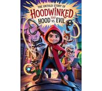 The Untold Story Of Hoodwinked Too! Hood vs. Evil: A Wolf, A Hood, and a New Adventure