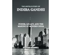 THE UNTOLD STORY OF INDIRA GANDHI: Power, Legacy, and the Making of Modern India