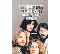THE UNTOLD STORY OF LED ZEPPELIN: LEGENDS PUSHED TO OVERDRIVE