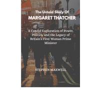THE UNTOLD STORY OF MARGARET THATCHER: A Candid Exploration of Power, Politics, and the Legacy of Britain’s First Woman Prime Minister