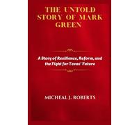 The Untold Story of Mark Green: From Battlefield to Congress: Service, Scandal, and a Sudden Exit