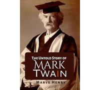 The Untold Story of Mark Twain: “Secrets, Scandals, and the Wit That Shaped a Legend” (The Iconic Chronicles)